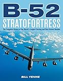 B-52 Stratofortress: The Complete History of the World's Longest Serving and Best Known Bomber by Bill Yenne