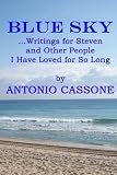 Blue Sky ...Writings for Steven and Other People I Have Loved for So Long by Antonio Cassone