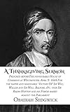 A Thanksgiving Sermon: Preached before the honourable House of Commons at Westminster, April 9. 1644 by Obadiah Sedgwick, CrossReach Publications