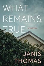 What Remains True: A Novel