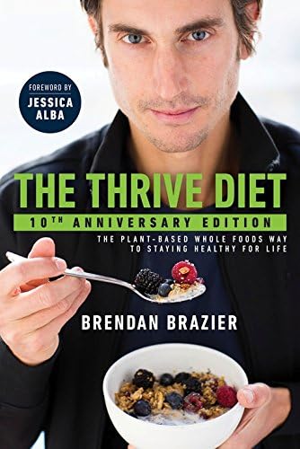 The Thrive Diet, 10th Anniversary Edition: The Plant-Based Whole Foods Way to Staying Healthy for Life Paperback – February 7, 2017