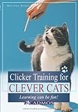 Clicker Training for Clever Cats: Learning Can Be Fun! by Martina Braun