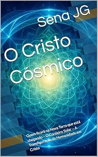 Livro O Cristo Cósmico: Quem ficará na Nova Terra que está chegando – O Cordeiro Solar – A Transfiguração da Humanidade em Cristo (Série Tesouros para uma Vida)