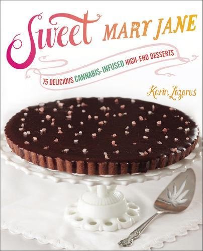 Download Sweet Mary Jane: 75 Delicious Cannabis-Infused High-End Desserts Download Sweet Mary Jane: 75 Delicious Cannabis-Infused High-End Desserts