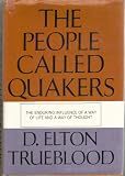 The People Called Quakers: The Enduring Influence of a Way of Life and a Way of Thought by D. Elton Trueblood