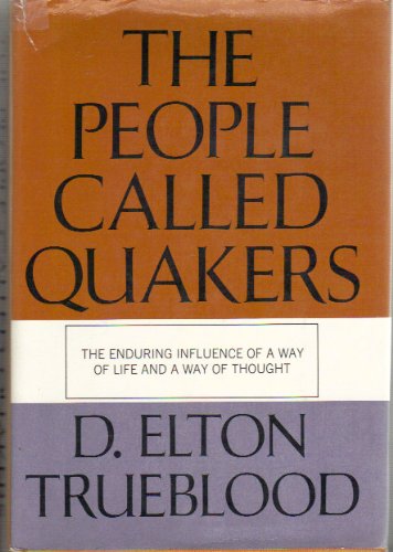 The People Called Quakers: The Enduring Influence of a Way of Life and a Way of Thought by D. Elton Trueblood (Hardcover)