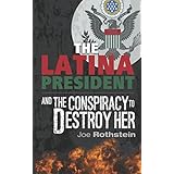 The Latina President: ...And The Conspiracy to Destroy Her