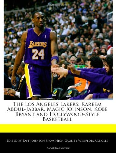 The Los Angeles Lakers: Kareem Abdul-Jabbar, Magic Johnson, Kobe Bryant and Hollywood-Style Basketball