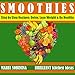 Smoothies: Step by Step Plant Based Recipes: Detox, Lose Weight & Be Healthy. (Cookbook: Uncooked  Book 1)