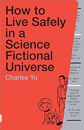 Amazon Com How To Live Safely In A Science Fictional Universe A Novel Ebook Yu Charles Kindle Store