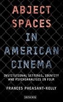 Abject Spaces in American Cinema: Institutional Settings; Identity and Psychoanalysis in Film (International Library of Cultural Studies)