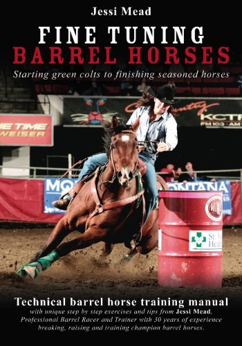 Fine Tuning Barrel Horses: Technical barrel horse training manual by Jessi Mead