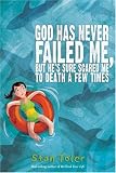 God Has Never Failed Me, But...: He's Sure Scared Me to Death a Few Times by
