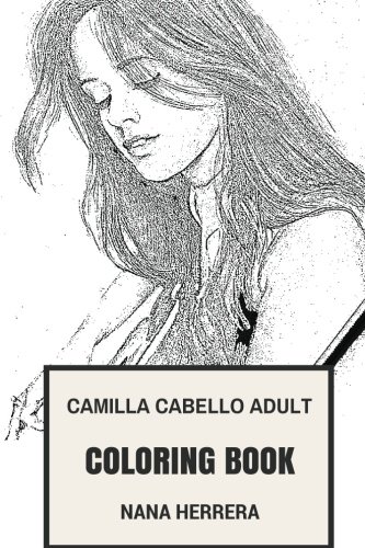 Camilla Cabello Adult Coloring Book: Fifth Harmony Singer and Cuban-American Cute Musical Prodigy Inspired Adult Coloring Book (Camilla Cabello Books)