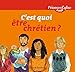 C'est quoi être chrétien ? by Bayard Jeunesse