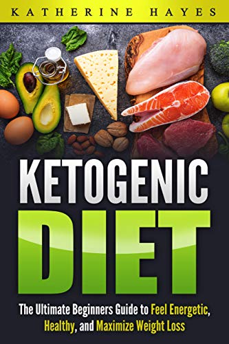 Diet Ketogenic: A Guide to the Ketogenic Diet. by Katherine Hayes