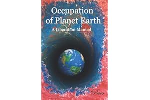 The Occupation of Planet Earth: A Liberation Manual