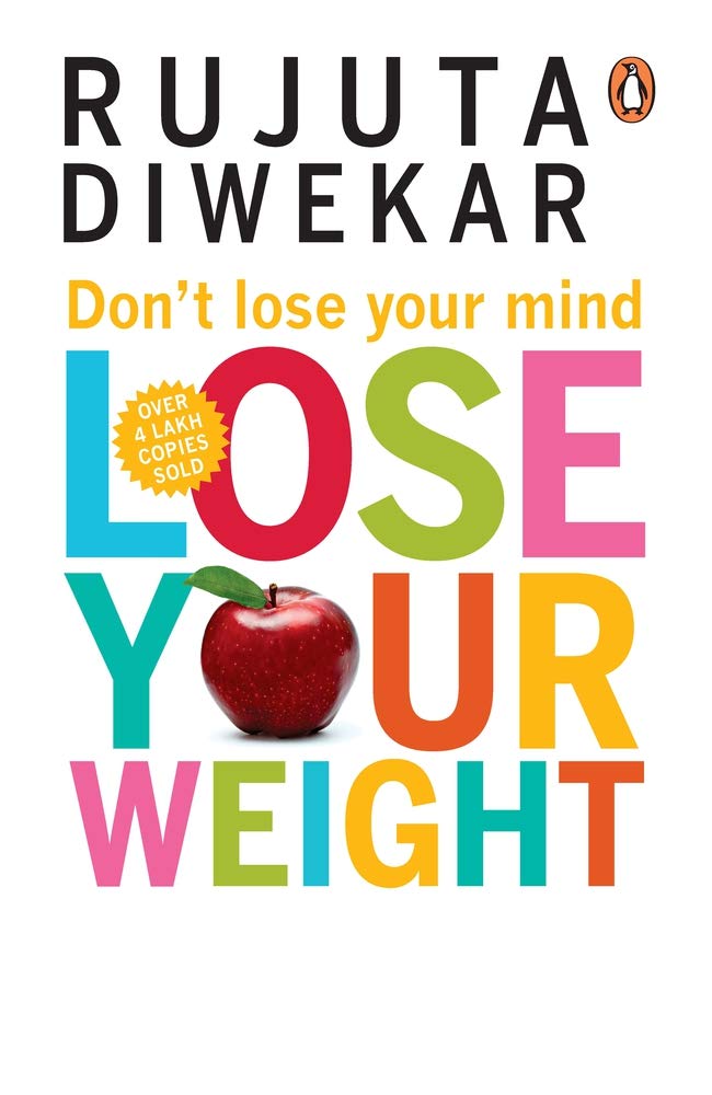 Don T Lose Your Mind Lose Your Weight Diwekar Rujuta Amazon Com Books