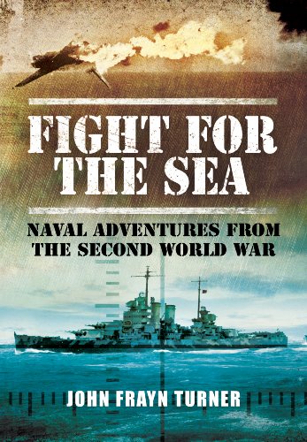 Fight for the Sea: Naval Adventures from the Second World War