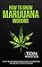 How to Grow Marijuana: Indoors - A Step-by-Step Beginner's Guide to Growing Top-Quality Weed Indoors (Volume 1) by 