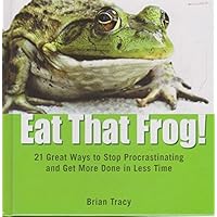 Eat That Frog!: 21 Great Ways to Stop Procrastinating and Get More Done in Less Time