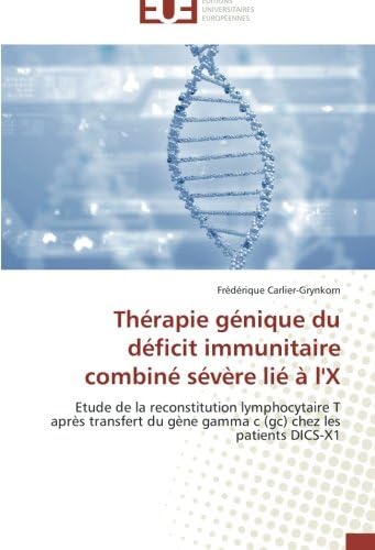 Thérapie génique du déficit immunitaire combiné sévère lié à l'X: Etude de la reconstitution lymphocytaire T après transfert du gène gamma c (gc) chez les patients DICS-X1 (French Edition)