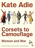 Corsets To Camouflage: Women And War by 