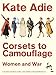 Corsets To Camouflage: Women And War by 