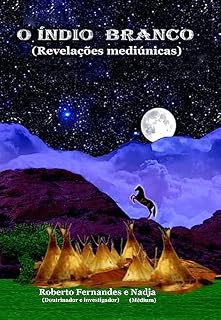 Livro O INDIO BRANCO: Revelações Mediúnicas (Revelaciones Mediúmnicas)