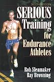 Serious Training for Endurance Athletes 2nd by Rob Sleamaker, Ray Browning