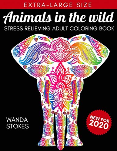 Animals In The Wild: Adult Coloring Book To Relieve Stress And Unleash Your Creativity by Wanda Stokes