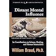 Distant Mental Influence: Its Contributions to Science, Healing, and Human Interactions (Studies in Consciousness)