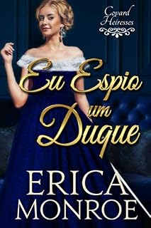 Livro Eu Espio Um Duque (Covard Heiresses)