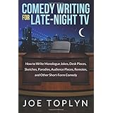 Comedy Writing for Late-Night TV: How to Write Monologue Jokes, Desk Pieces, Sketches, Parodies, Audience Pieces, Remotes, an