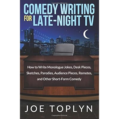 Comedy Writing for Late-Night TV: How to Write Monologue Jokes, Desk Pieces, Sketches, Parodies, Audience Pieces, Remotes, and Other Short-Form Comedy Comedy Writing for Late-Night TV: How to Write Monologue Jokes, Desk Pieces, Sketches, Parodies, Audience Pieces, Remotes, and Other Short-Form Comedy