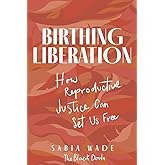 Birthing Liberation: How Reproductive Justice Can Set Us Free