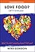 LOVE FOOD? Let it love you.: What the diet industry doesn't tell you! (Life Epiphanies Book 2) by Mike Gordon