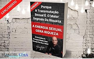 Livro A ENERGIA SEXUAL GERA RIQUEZA : A TRANSMUTAÇÃO SEXUAL É O MAIOR SEGREDO DA RIQUEZA