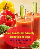 Gout & Arthritis Friendly Smoothie Recipes : Bell Pepper Lovers (Gout & Arthritis Smoothie Recipes B by Elon Mesnik
