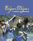 Edgar Degas : La peinture en mouvement by 