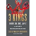 3 Kings: Diddy, Dr. Dre, Jay-Z, and Hip-Hop's Multibillion-Dollar Rise