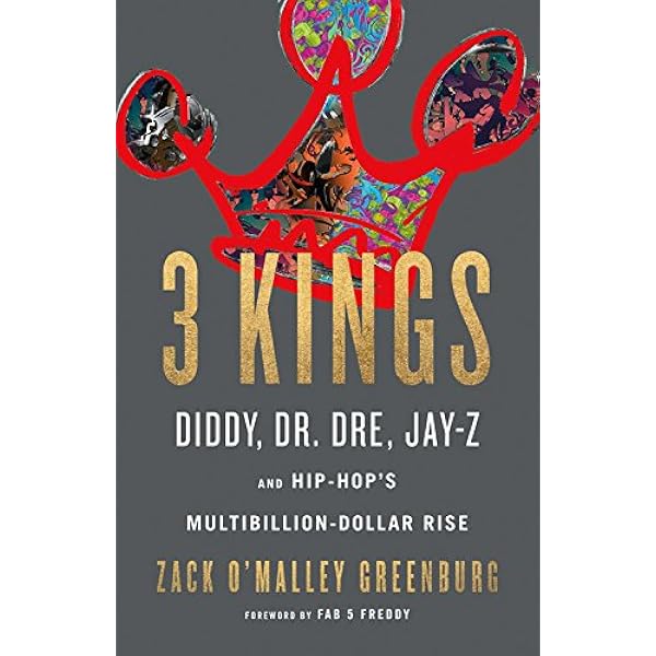 Amazon Com 3 Kings Diddy Dr Dre Jay Z And Hip Hop S Multibillion Dollar Rise Greenburg Zack O Malley Books