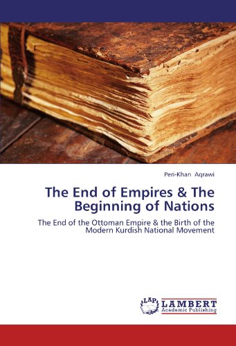 The End of Empires & The Beginning of Nations: The End of the Ottoman Empire & the Birth of the Modern Kurdish National Movement