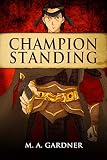Champion Standing by M.A. Gardner