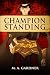Champion Standing by M.A. Gardner