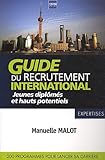 Guide du recrutement international : Jeunes diplÃ´mÃ©s et hauts potentiels by 
