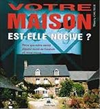 Votre maison est-elle nocive ? by 