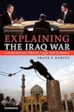 Explaining the Iraq War : Counterfactual Theory, Logic and Evidence, Harvey, Frank P., 1107676584