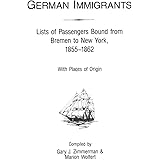 German Immigrants: Lists of Passengers Bound from Bremen to New York, 1855-1862, with Places of Origin