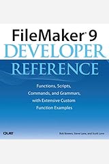 FileMaker 9 Developer Reference: Functions, Scripts, Commands, and Grammars, with Extensive Custom Function Examples Kindle Edition